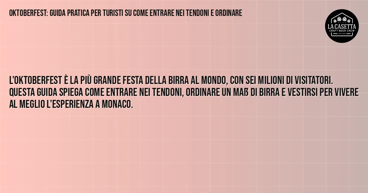 Sintesi TL;DR: Oktoberfest: guida pratica per turisti su come entrare nei tendoni e ordinare