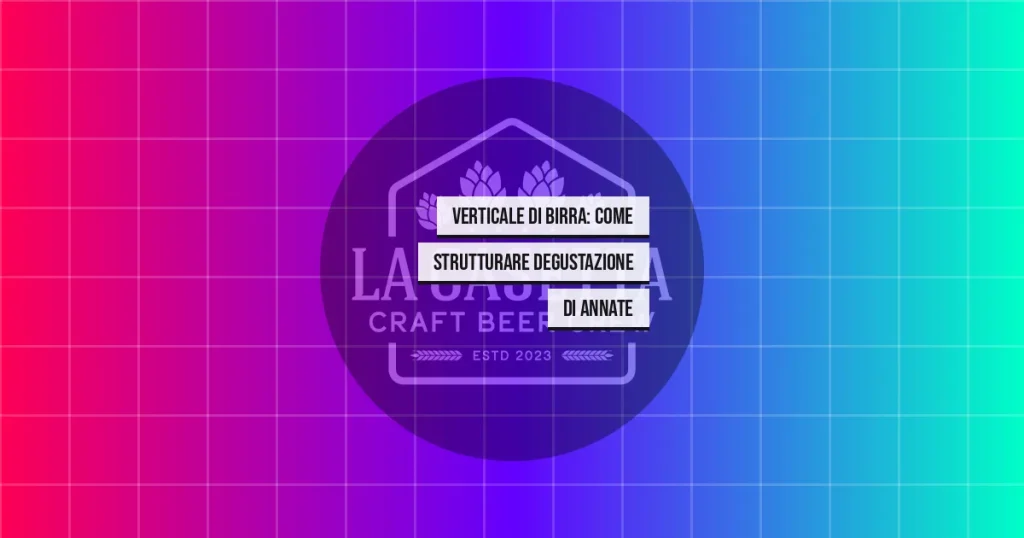 Verticale di Birra: Come Strutturare Degustazione di Annate