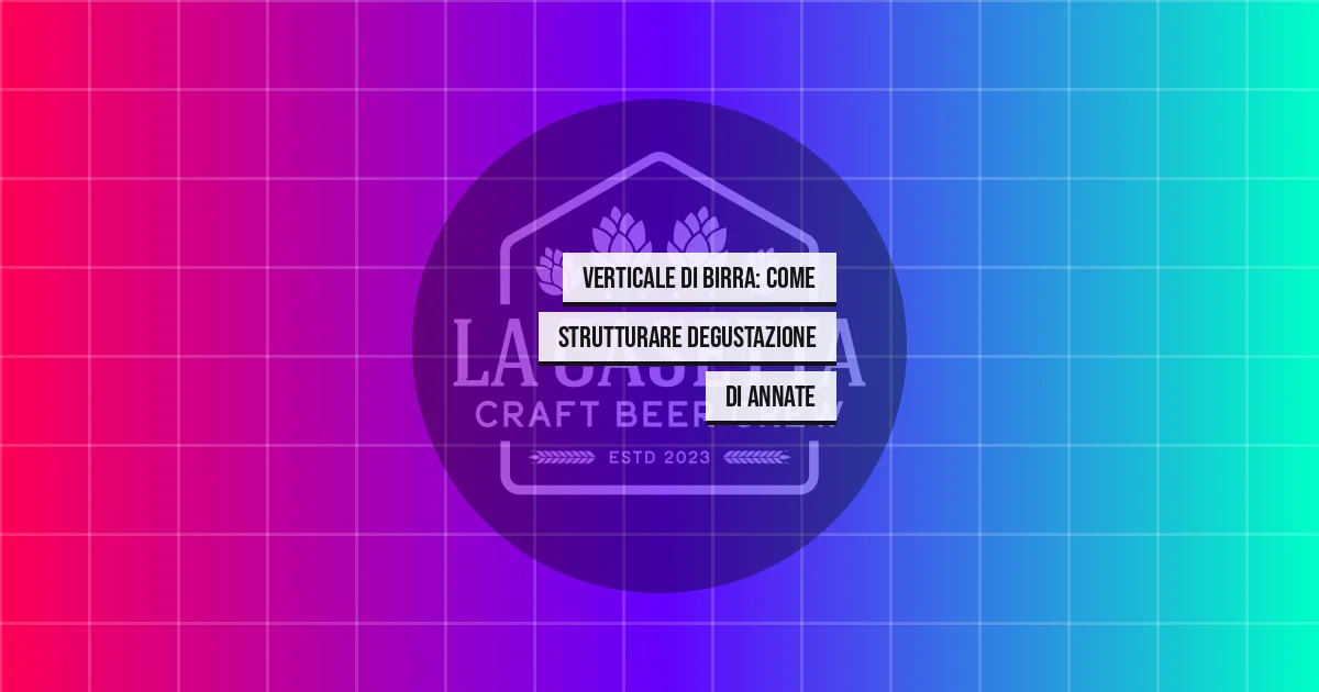 Verticale di Birra: Come Strutturare Degustazione di Annate