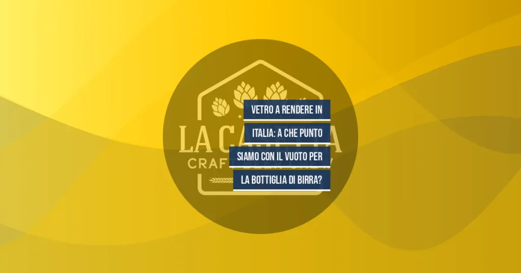Vetro a Rendere in Italia: A Che Punto Siamo con il Vuoto per la Bottiglia di Birra?