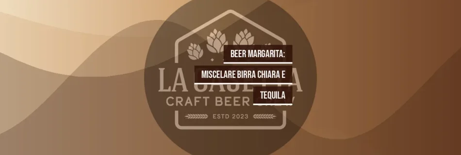 Beer Margarita: Miscelare Birra Chiara e Tequila
