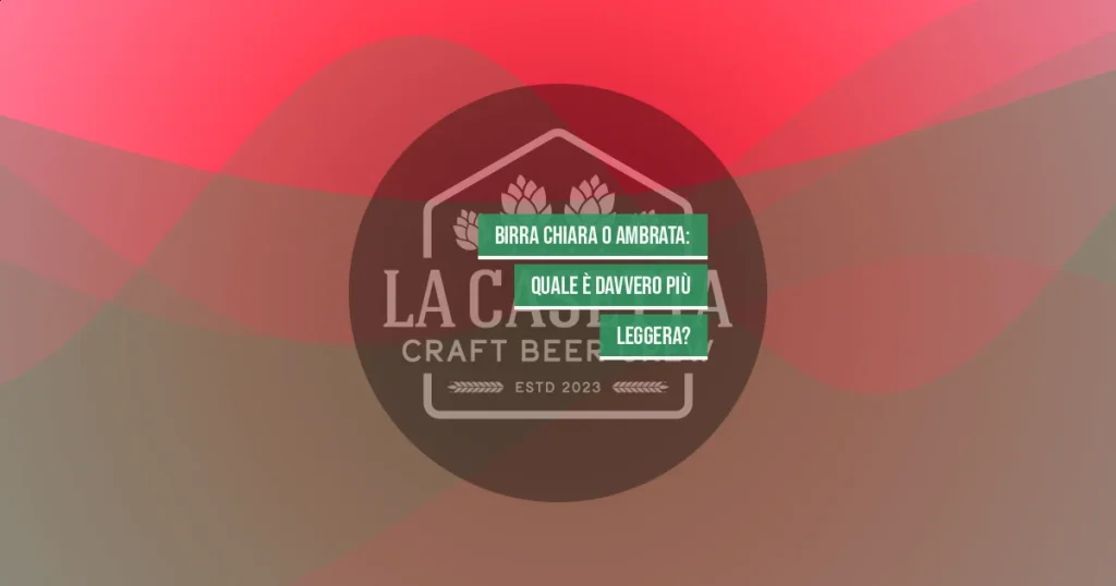 Birra Chiara o Ambrata: Quale È Davvero Più Leggera?