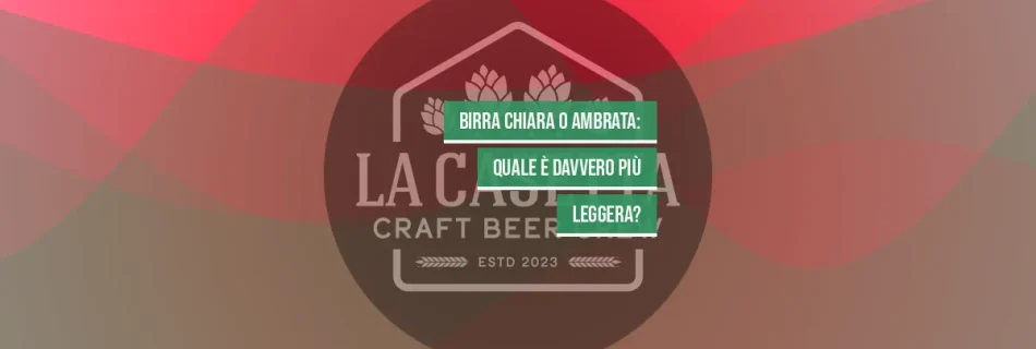 Birra Chiara o Ambrata: Quale È Davvero Più Leggera?