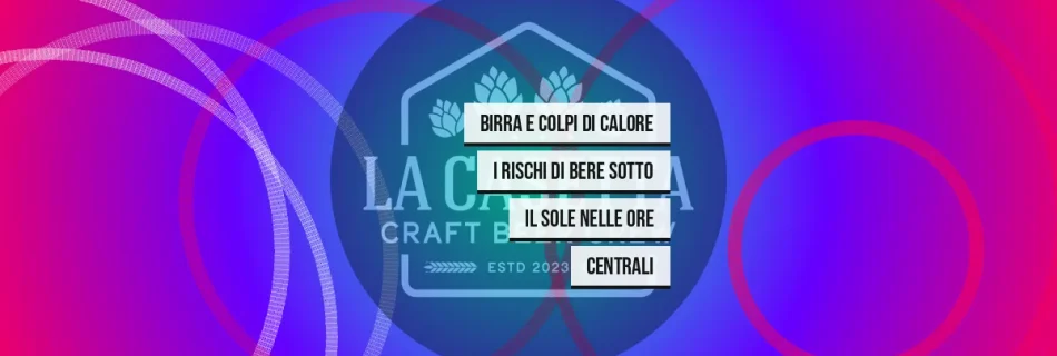 Birra E Colpi Di Calore I Rischi Di Bere Sotto Il Sole Nelle Ore Centrali