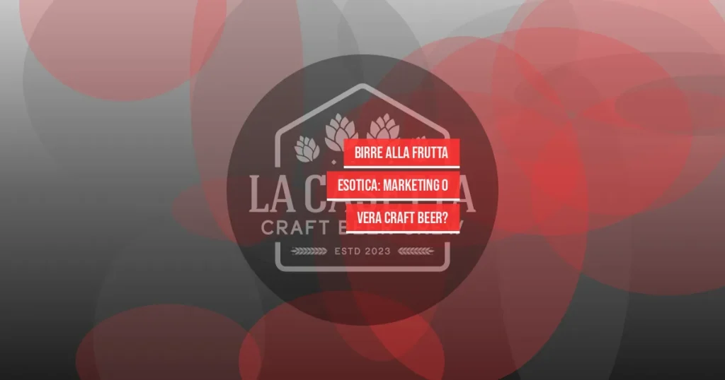 Birre alla Frutta Esotica: Marketing o Vera Craft Beer?