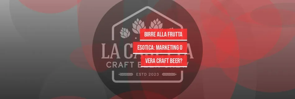 Birre alla Frutta Esotica: Marketing o Vera Craft Beer?