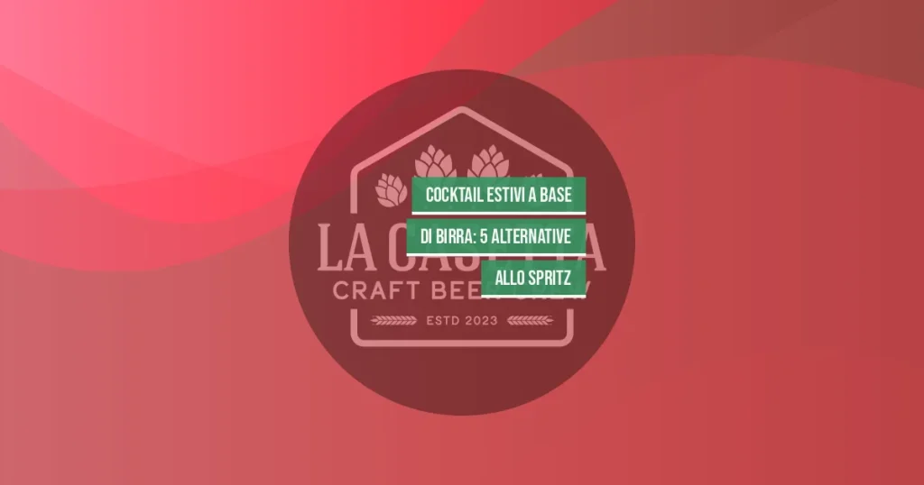 Cocktail Estivi a Base di Birra: 5 Alternative allo Spritz
