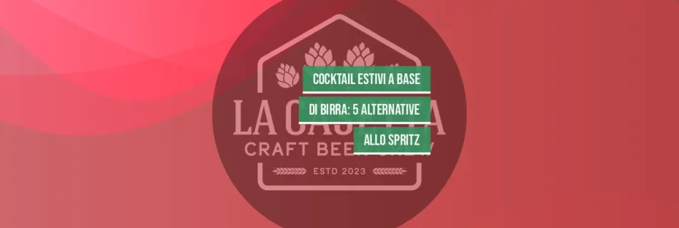 Cocktail Estivi a Base di Birra: 5 Alternative allo Spritz