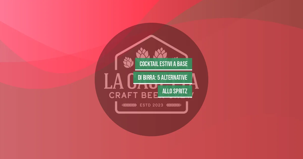 Cocktail Estivi a Base di Birra: 5 Alternative allo Spritz