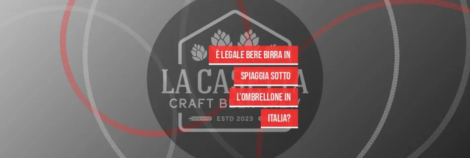 È Legale Bere Birra in Spiaggia Sotto l’Ombrellone in Italia?