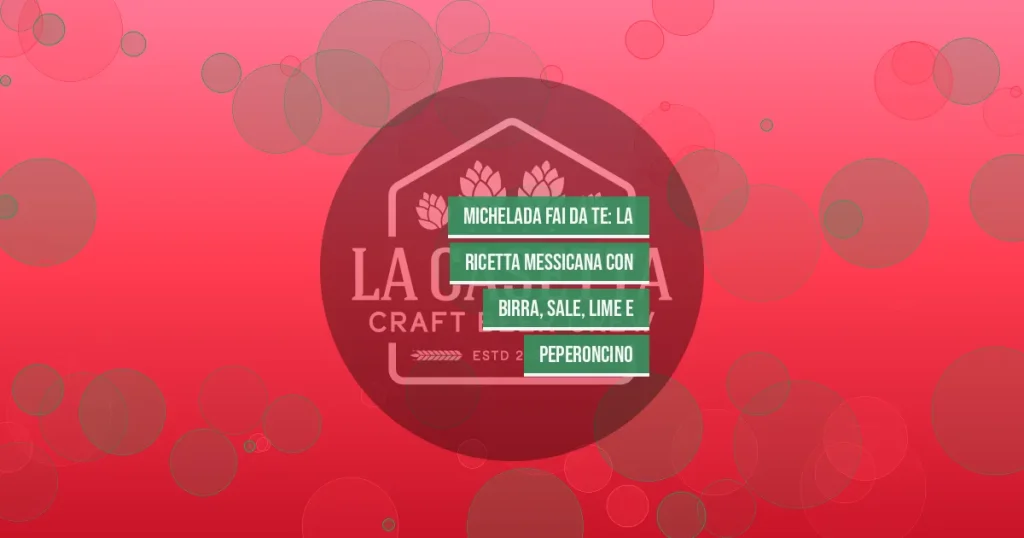 Michelada Fai da Te: La Ricetta Messicana con Birra, Sale, Lime e Peperoncino