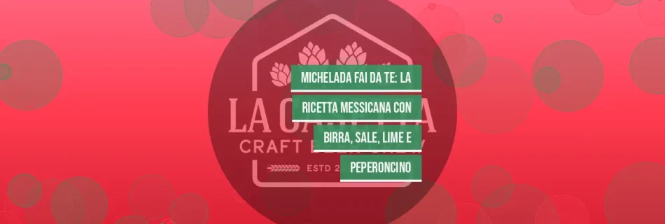 Michelada Fai da Te: La Ricetta Messicana con Birra, Sale, Lime e Peperoncino