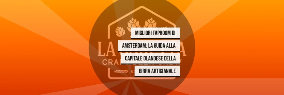 Migliori Taproom di Amsterdam: La Guida alla Capitale Olandese della Birra Artigianale