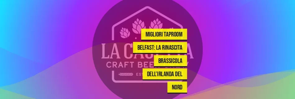 Migliori Taproom Belfast: La Rinascita Brassicola Dell’Irlanda Del Nord