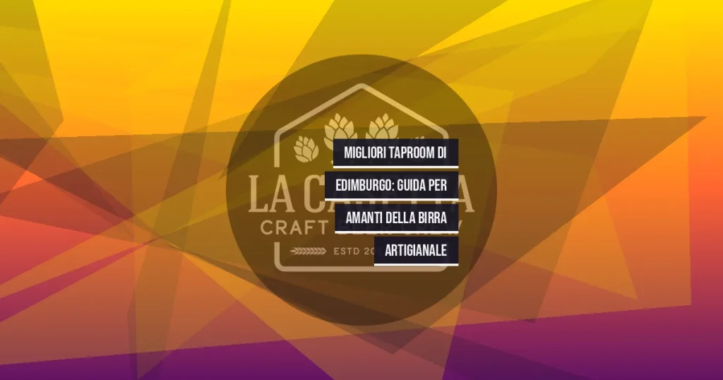 Migliori Taproom di Edimburgo: Guida per Amanti della Birra Artigianale