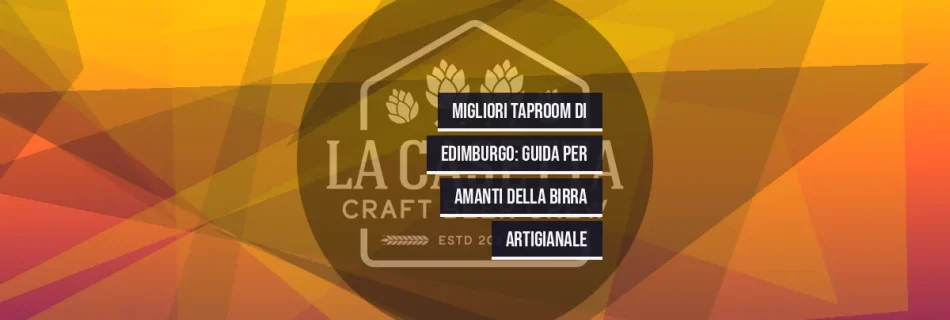 Migliori Taproom di Edimburgo: Guida per Amanti della Birra Artigianale