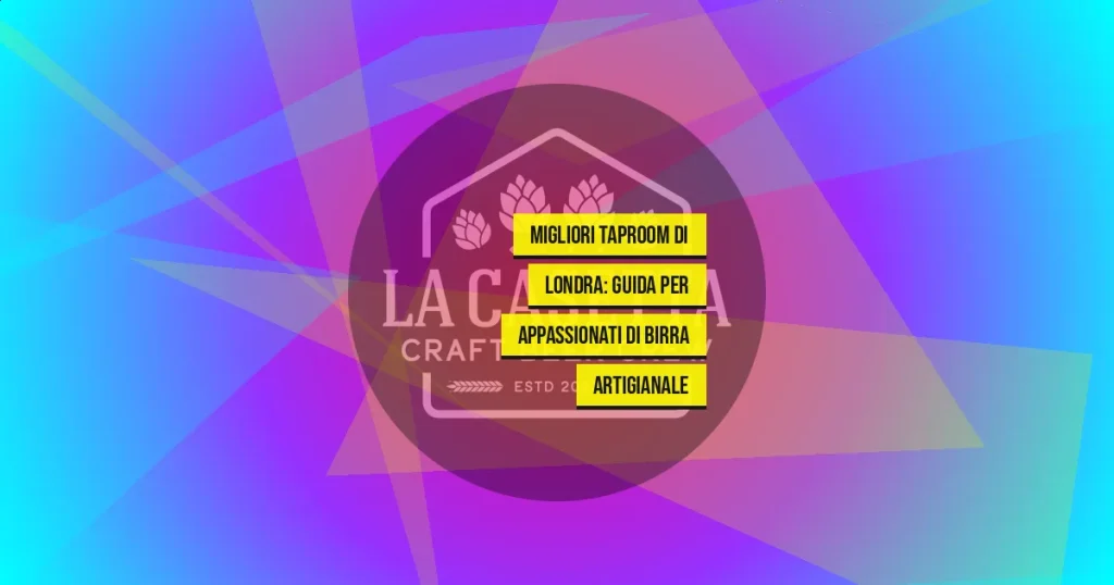 Migliori Taproom di Londra: Guida per Appassionati di Birra Artigianale
