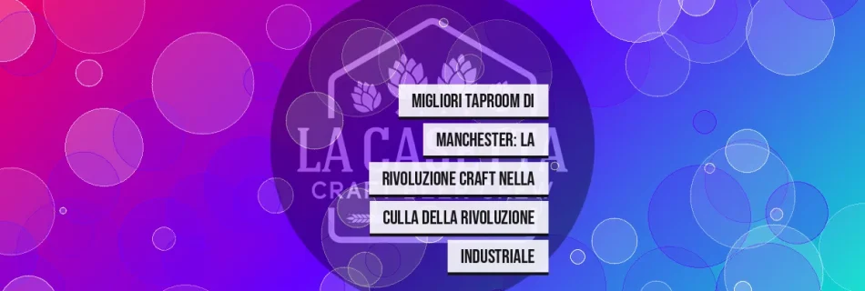 Migliori Taproom di Manchester: La Rivoluzione Craft nella Culla della Rivoluzione Industriale