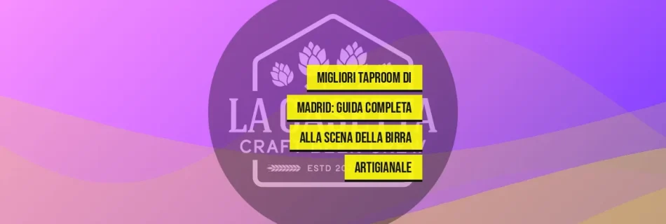 Migliori Taproom Di Madrid: Guida Completa Alla Scena Della Birra Artigianale