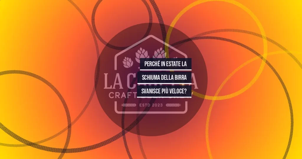 Perché in Estate la Schiuma della Birra Svanisce Più Veloce?
