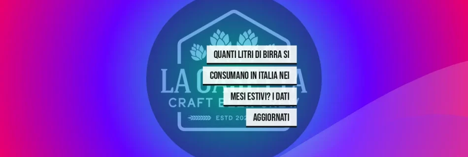 Quanti litri di birra si consumano in Italia nei mesi estivi? I dati aggiornati