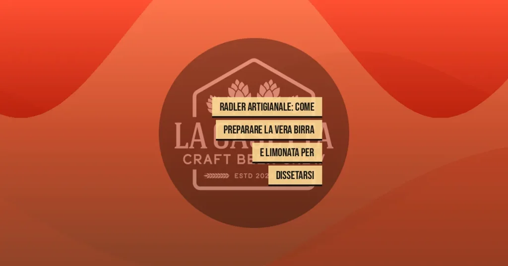 Radler artigianale: come preparare la vera birra e limonata per dissetarsi