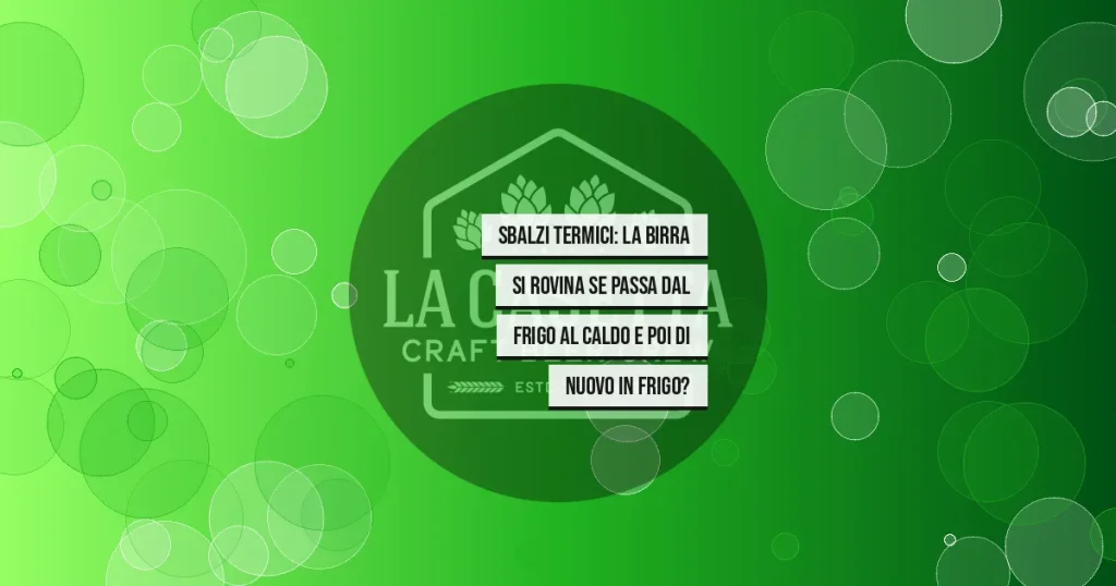 Sbalzi termici: la birra si rovina se passa dal frigo al caldo e poi di nuovo in frigo?