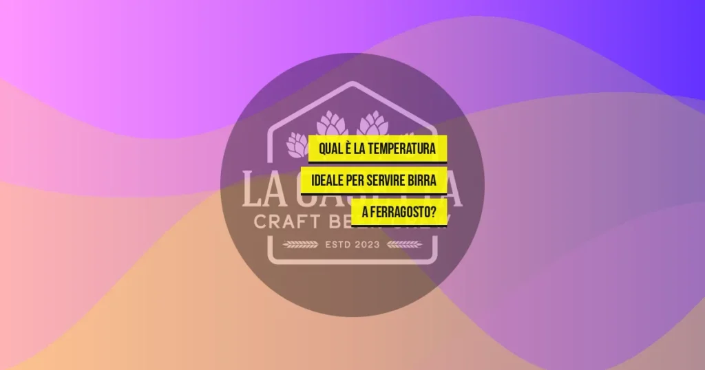 Qual È la Temperatura Ideale per Servire Birra a Ferragosto?