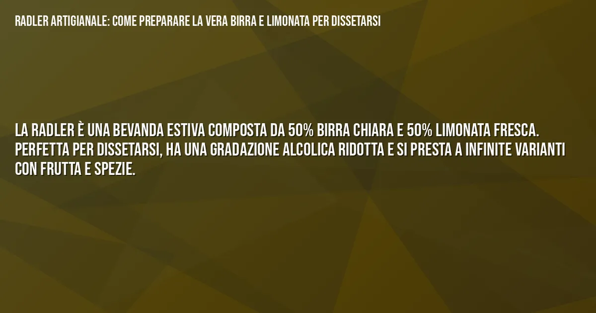 Sintesi TL;DR: Radler artigianale: come preparare la vera birra e limonata per dissetarsi Sintesi TL;DR: Radler artigianale: come preparare la vera birra e limonata per dissetarsi