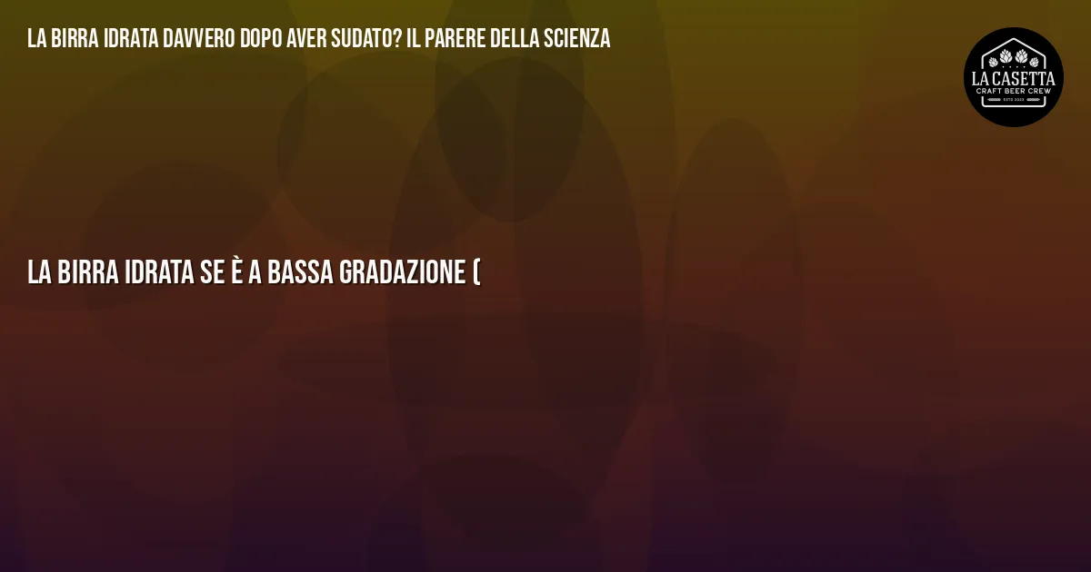 Sintesi TL;DR: La Birra Idrata Davvero Dopo Aver Sudato? Il Parere Della Scienza Sintesi TL;DR: La Birra Idrata Davvero Dopo Aver Sudato? Il Parere Della Scienza