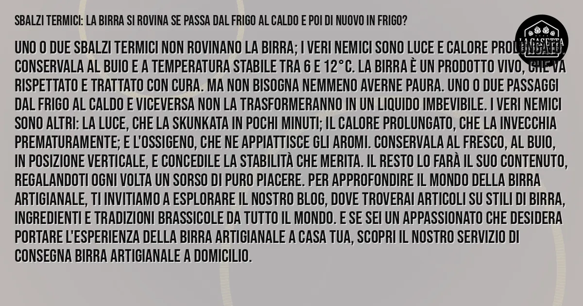 Sintesi TL;DR: Sbalzi termici: la birra si rovina se passa dal frigo al caldo e poi di nuovo in frigo?