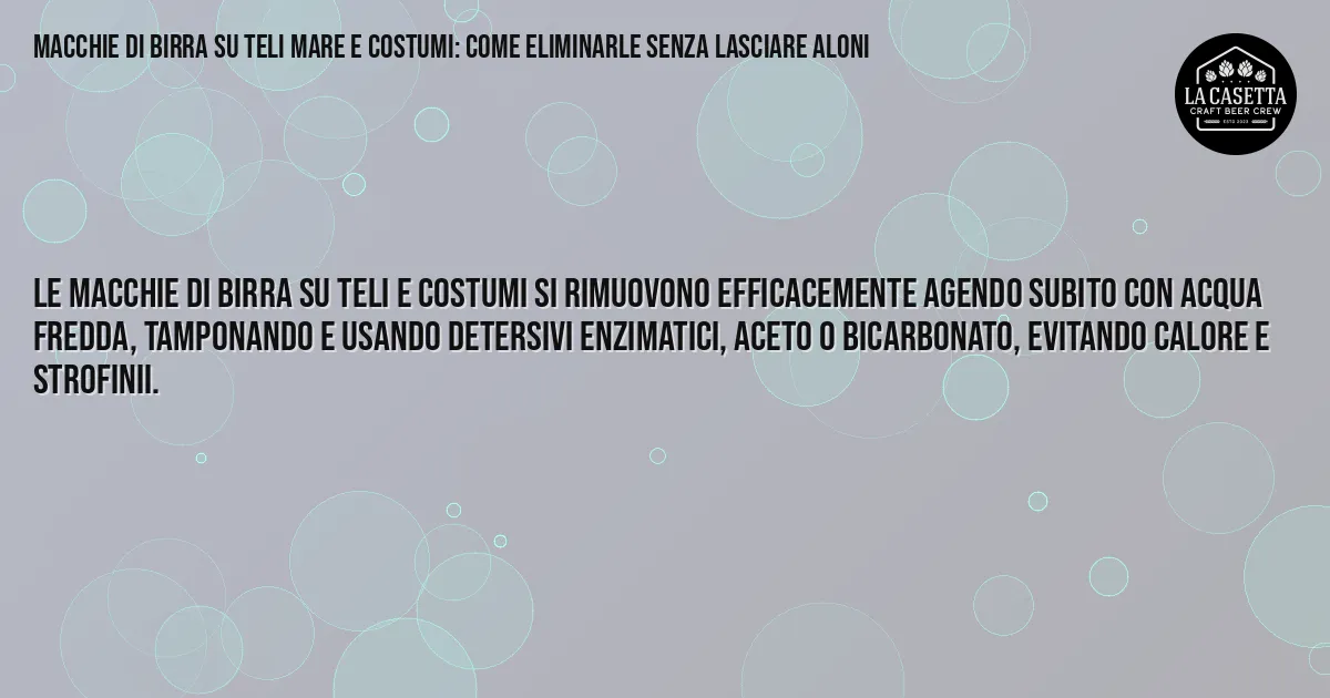 Sintesi TL;DR: Macchie di Birra su Teli Mare e Costumi: Come Eliminarle Senza Lasciare Aloni Sintesi TL;DR: Macchie di Birra su Teli Mare e Costumi: Come Eliminarle Senza Lasciare Aloni