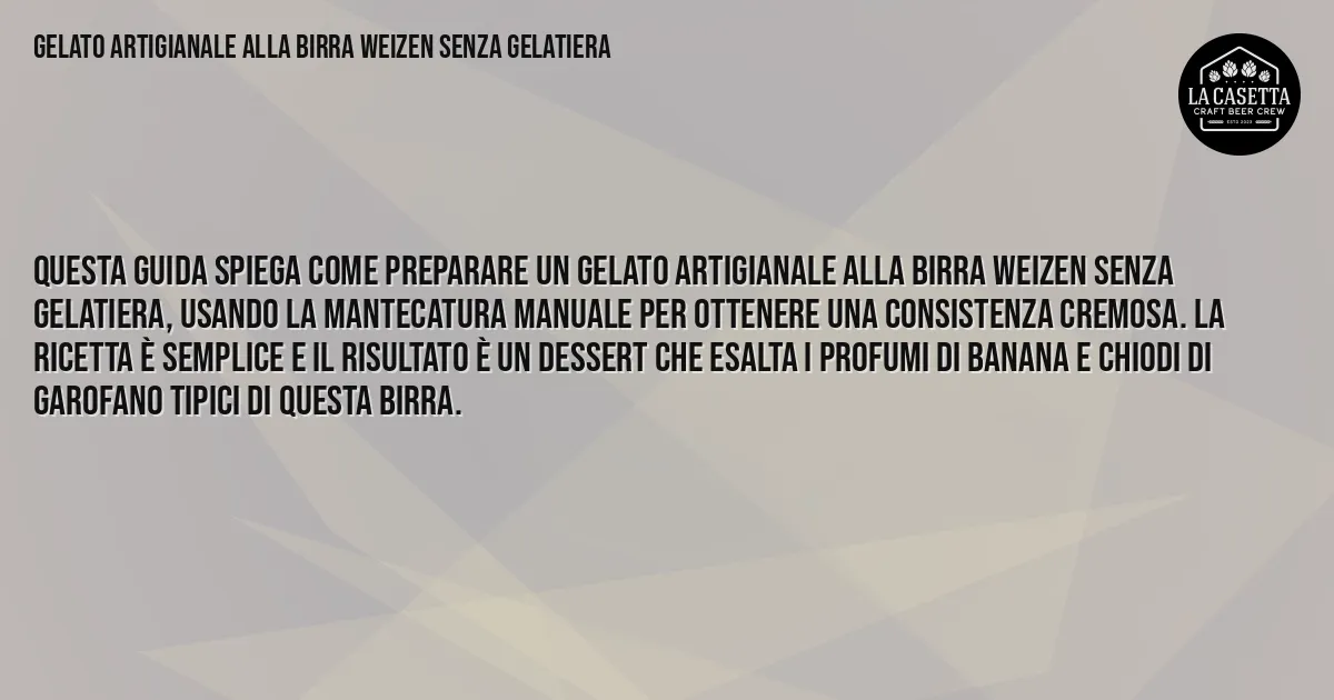 Sintesi TL;DR: Gelato Artigianale Alla Birra Weizen Senza Gelatiera Sintesi TL;DR: Gelato Artigianale Alla Birra Weizen Senza Gelatiera