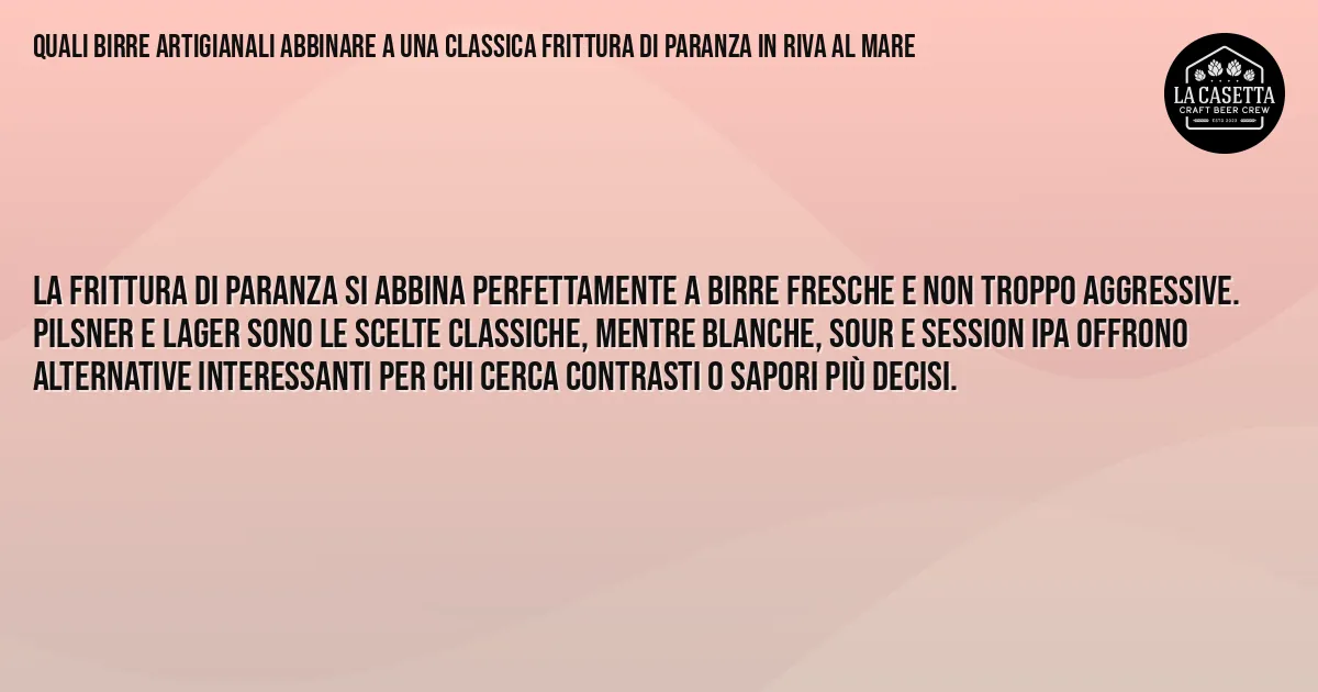 Sintesi TL;DR: Quali birre artigianali abbinare a una classica frittura di paranza in riva al mare Sintesi TL;DR: Quali birre artigianali abbinare a una classica frittura di paranza in riva al mare