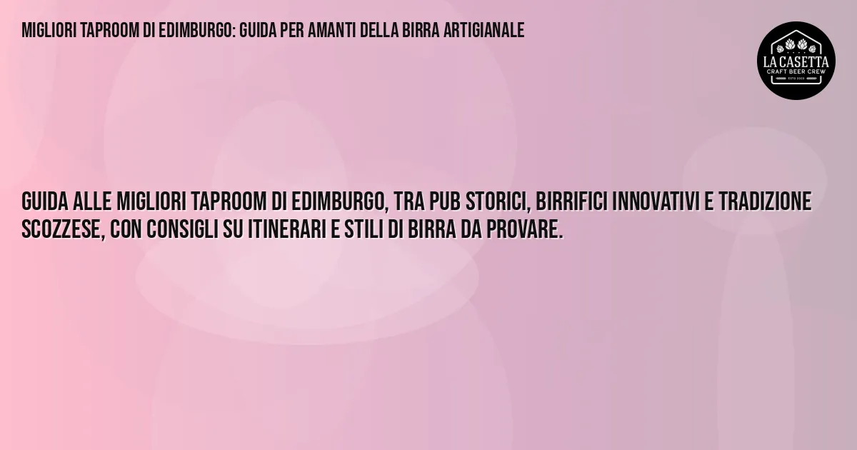 Sintesi TL;DR: Migliori Taproom di Edimburgo: Guida per Amanti della Birra Artigianale Sintesi TL;DR: Migliori Taproom di Edimburgo: Guida per Amanti della Birra Artigianale