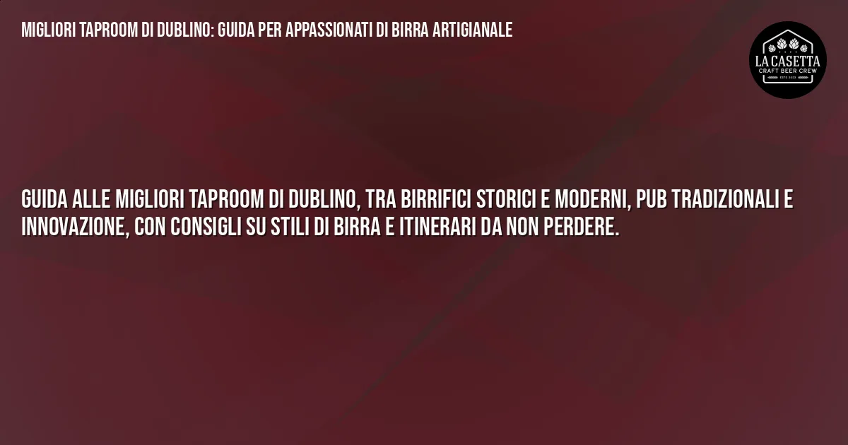 Sintesi TL;DR: Migliori Taproom di Dublino: Guida per Appassionati di Birra Artigianale Sintesi TL;DR: Migliori Taproom di Dublino: Guida per Appassionati di Birra Artigianale