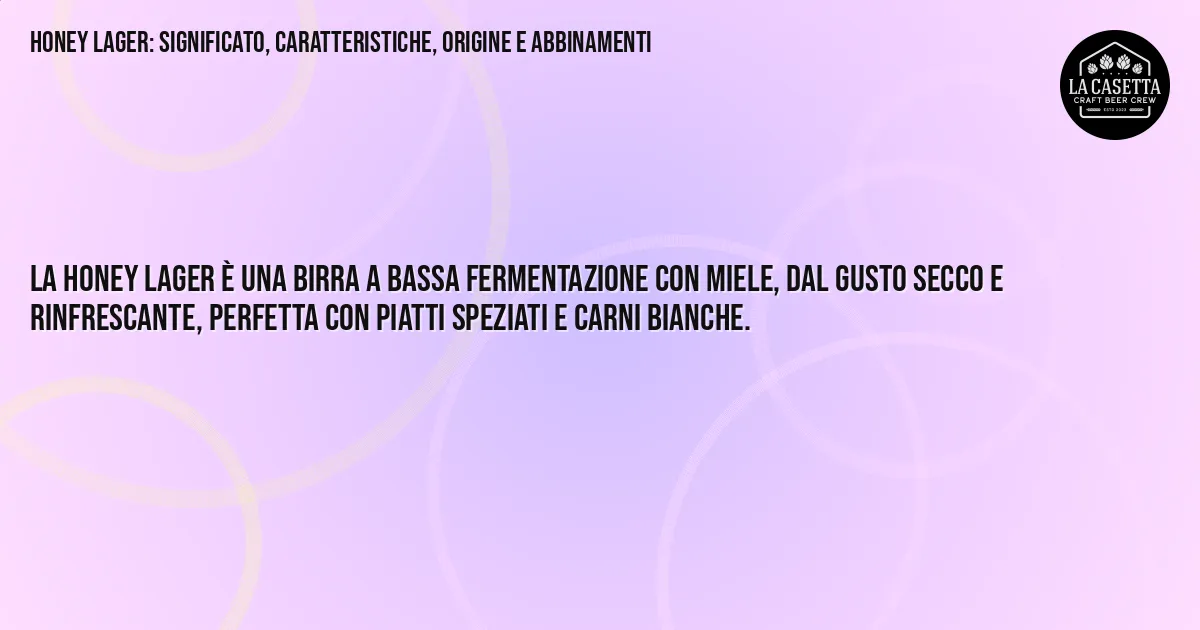 Sintesi TL;DR: Honey Lager: Significato, Caratteristiche, Origine e Abbinamenti Sintesi TL;DR: Honey Lager: Significato, Caratteristiche, Origine e Abbinamenti
