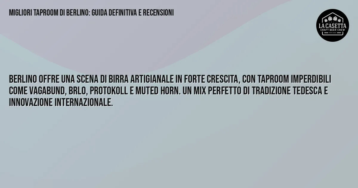 Sintesi TL;DR: Migliori Taproom di Berlino: Guida Definitiva e Recensioni