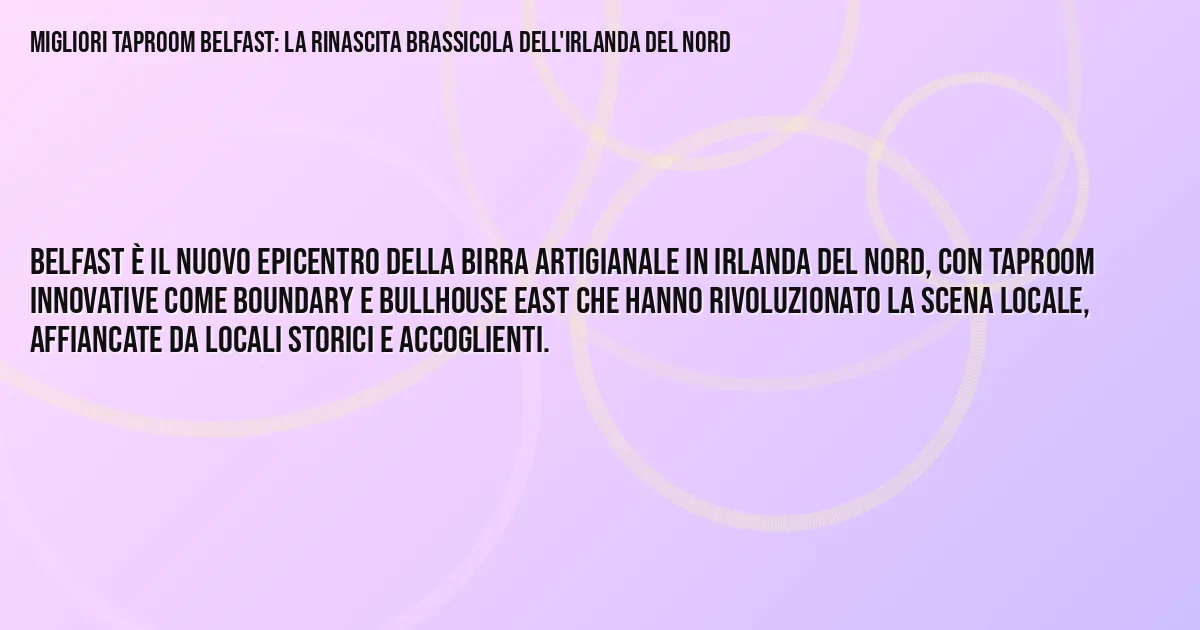 Sintesi TL;DR: Migliori Taproom Belfast: La Rinascita Brassicola Dell'Irlanda Del Nord Sintesi TL;DR: Migliori Taproom Belfast: La Rinascita Brassicola Dell'Irlanda Del Nord