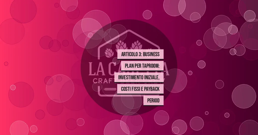 Articolo 3: Business plan per taproom: investimento iniziale, costi fissi e payback period