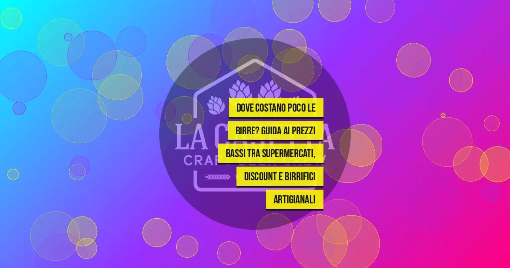 Dove Costano Poco le Birre? Guida ai Prezzi Bassi tra Supermercati, Discount e Birrifici Artigianali