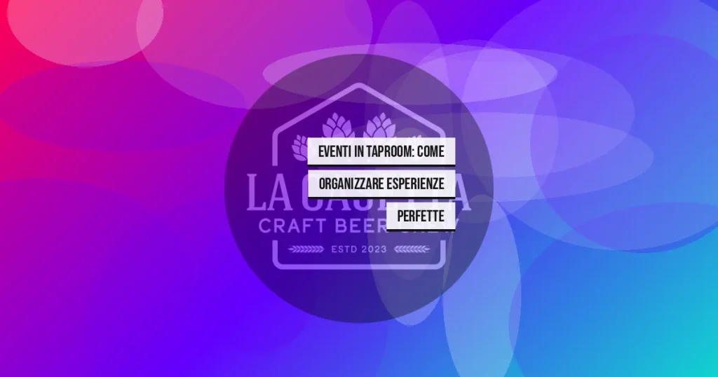 Eventi in taproom: come organizzare esperienze perfette
