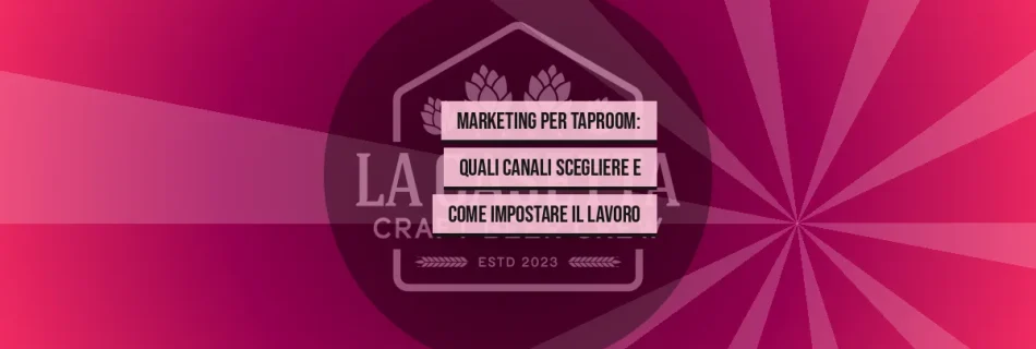 Marketing per Taproom: Quali Canali Scegliere e Come Impostare il Lavoro