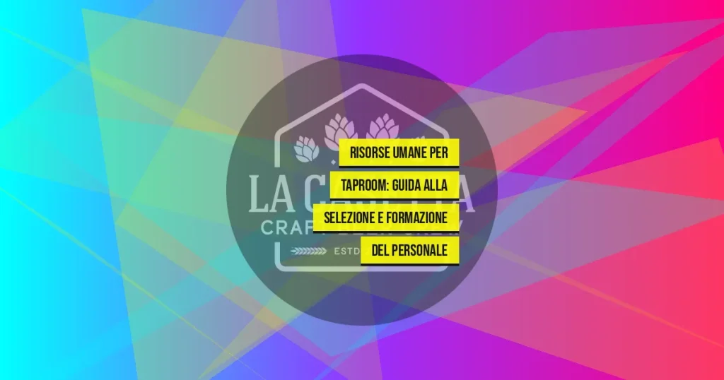 Risorse Umane per Taproom: Guida alla Selezione e Formazione del Personale