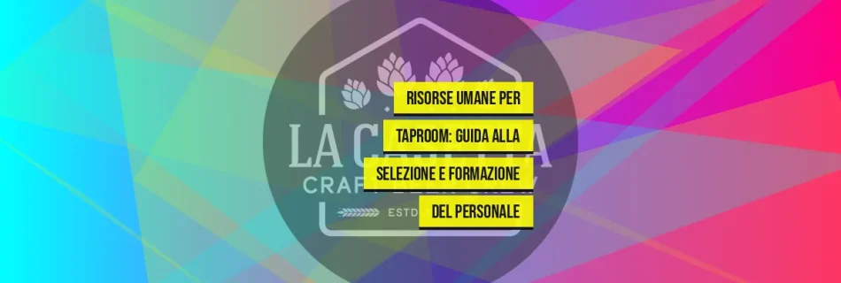 Risorse Umane per Taproom: Guida alla Selezione e Formazione del Personale