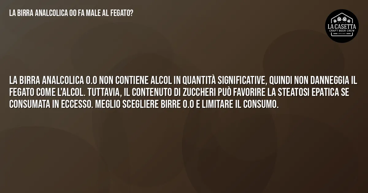 Sintesi TL;DR: La Birra Analcolica 00 fa Male al Fegato?