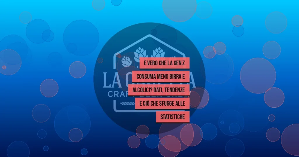 È Vero che la Gen Z Consuma Meno Birra e Alcolici? Dati, Tendenze e Ciò che Sfugge alle Statistiche