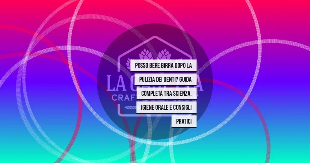 Posso bere birra dopo la pulizia dei denti? Guida completa tra scienza, igiene orale e consigli pratici