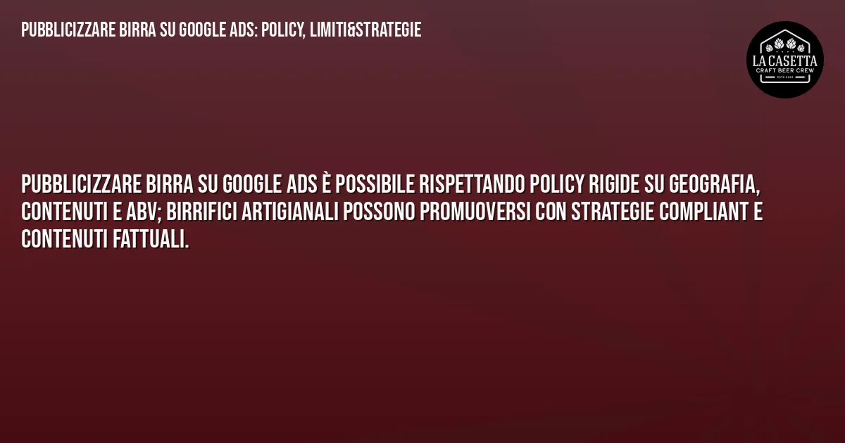 Sintesi TL;DR: Pubblicizzare Birra su Google Ads: Policy, Limiti&Strategie Sintesi TL;DR: Pubblicizzare Birra su Google Ads: Policy, Limiti&Strategie