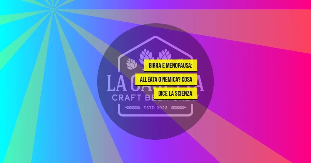 Birra e Menopausa: Alleata o Nemica? Cosa Dice la Scienza
